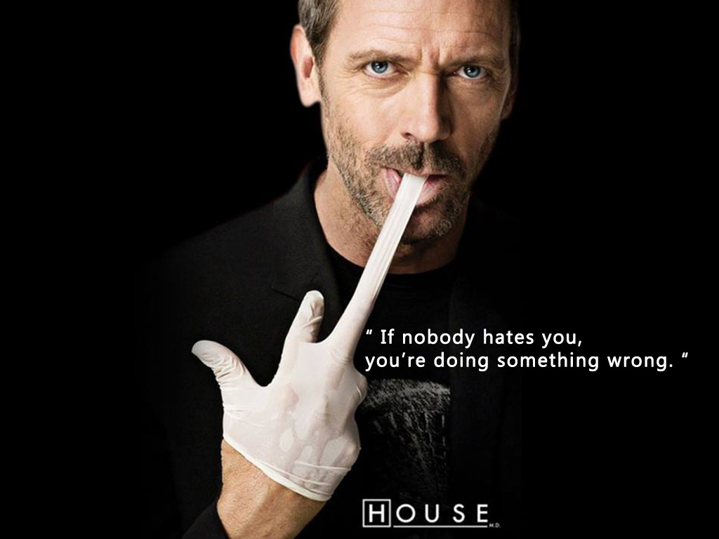 dr-house-if-nobody-hates-you.jpg